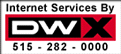 Internet Services Provided by DWX. 515-282-0000